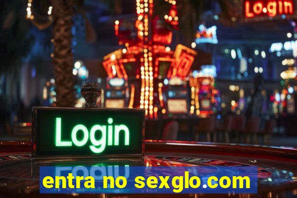 entra no sexglo.com